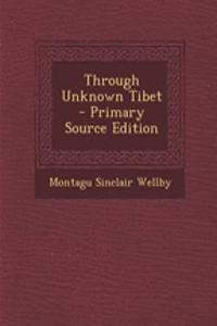 Through Unknown Tibet - Primary Source Edition