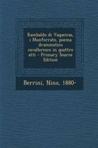 Rambaldo Di Vaqueiras, I Monferrato, Poema Drammatico Cavalleresco in Quattro Atti - Primary Source Edition