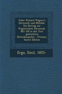 Ueber Richard Wagner's Harmonik Und Melodik. Ein Beitrag Zur Wagnerschen Harmonik. Mit 169 in Den Text Gedruckten Notenbeispielen - Primary Source Edition