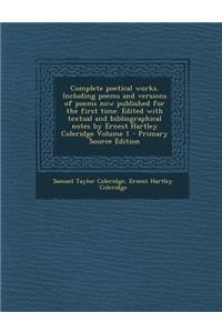 Complete Poetical Works. Including Poems and Versions of Poems Now Published for the First Time. Edited with Textual and Bibliographical Notes by Erne