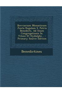 Breviarium Monasticum Juxta Regulam S. Patris Benedicti, Ad Usum Congregationis SS. Vitoni Et Hydulphi... - Primary Source Edition