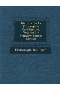 Histoire de La Philosophie Cartesienne, Volume 2 - Primary Source Edition