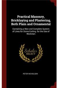 Practical Masonry, Bricklaying and Plastering, Both Plain and Ornamental