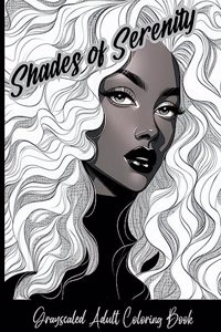 Shades of Serenity Grayscale Adult Coloring Book