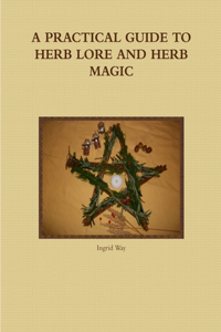 Practical Guide to Herb Lore and Herb Magic