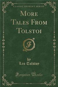 More Tales from Tolstoi (Classic Reprint)