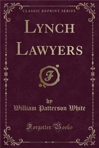 Lynch Lawyers (Classic Reprint)