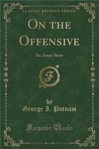 On the Offensive: An Army Story (Classic Reprint)