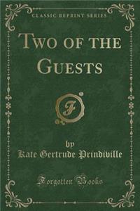 Two of the Guests (Classic Reprint)