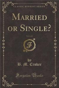 Married or Single?, Vol. 1 of 3 (Classic Reprint)