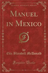 Manuel in Mexico (Classic Reprint)