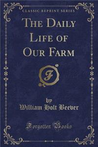 The Daily Life of Our Farm (Classic Reprint)