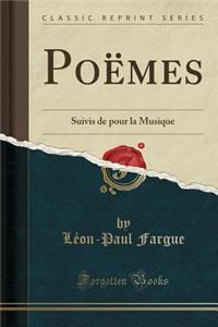 Poï¿½mes: Suivis de Pour La Musique (Classic Reprint)