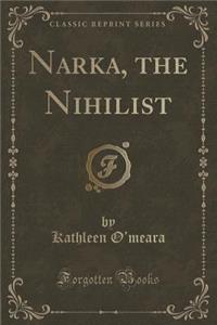 Narka, the Nihilist (Classic Reprint)