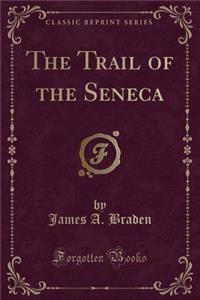 The Trail of the Seneca (Classic Reprint)