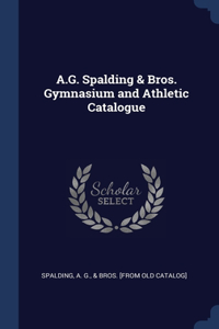 A.G. Spalding & Bros. Gymnasium and Athletic Catalogue