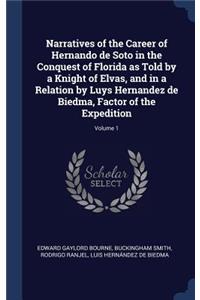 Narratives of the Career of Hernando de Soto in the Conquest of Florida as Told by a Knight of Elvas, and in a Relation by Luys Hernandez de Biedma, Factor of the Expedition; Volume 1