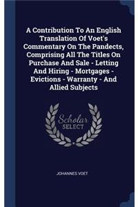 A Contribution To An English Translation Of Voet's Commentary On The Pandects, Comprising All The Titles On Purchase And Sale - Letting And Hiring - Mortgages - Evictions - Warranty - And Allied Subjects