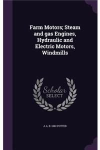 Farm Motors; Steam and gas Engines, Hydraulic and Electric Motors, Windmills
