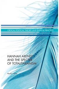 Hannah Arendt and the Specter of Totalitarianism