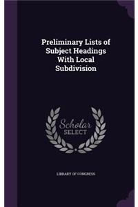 Preliminary Lists of Subject Headings With Local Subdivision
