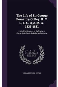 The Life of Sir George Pomeroy-Colley, K. C. S. I., C. B., c. M. G., 1835-1881