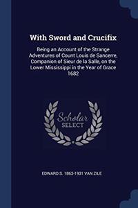WITH SWORD AND CRUCIFIX: BEING AN ACCOUN