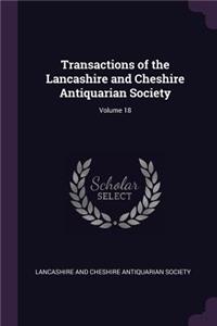Transactions of the Lancashire and Cheshire Antiquarian Society; Volume 18
