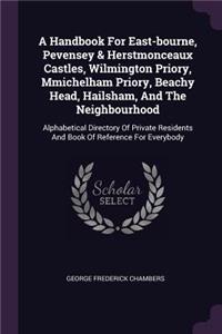 A Handbook For East-bourne, Pevensey & Herstmonceaux Castles, Wilmington Priory, Mmichelham Priory, Beachy Head, Hailsham, And The Neighbourhood
