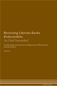 Reversing Libman-Sacks Endocarditis: As God Intended the Raw Vegan Plant-Based Detoxification & Regeneration Workbook for Healing Patients. Volume 1