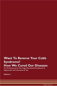 Want To Reverse Your Cobb Syndrome? How We Cured Our Diseases. The 30 Day Journal for Raw Vegan Plant-Based Detoxification & Regeneration with Information & Tips Volume 1