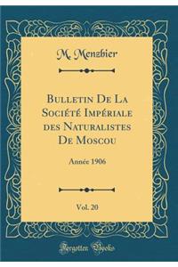 Bulletin de la SociÃ©tÃ© ImpÃ©riale Des Naturalistes de Moscou, Vol. 20: AnnÃ©e 1906 (Classic Reprint)