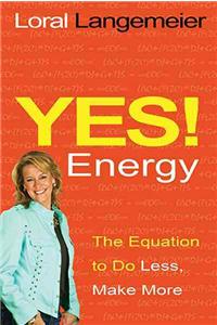 Yes! Energy: The Equation to Do Less, Make More