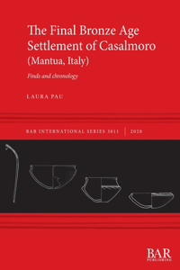 Final Bronze Age Settlement of Casalmoro (Mantua, Italy)