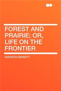 Forest and Prairie; Or, Life on the Frontier