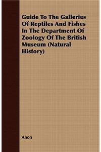 Guide To The Galleries Of Reptiles And Fishes In The Department Of Zoology Of The British Museum (Natural History)