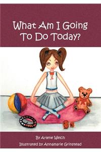 What Am I Going To Do Today?