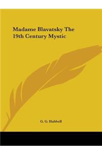 Madame Blavatsky The 19th Century Mystic