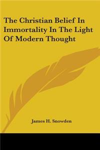 Christian Belief in Immortality in the Light of Modern Thought
