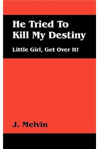 He Tried to Kill My Destiny