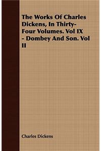 Works of Charles Dickens, in Thirty-Four Volumes. Vol IX - Dombey and Son. Vol II