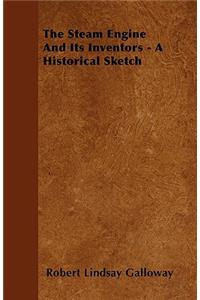 The Steam Engine And Its Inventors - A Historical Sketch