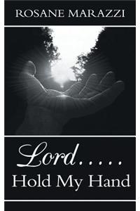 Lord...Hold My Hand