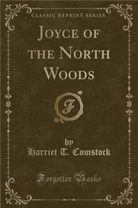 Joyce of the North Woods (Classic Reprint)