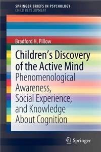 Children’s Discovery of the Active Mind: Phenomenological Awareness, Social Experience, and Knowledge about Cognition