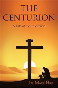 Centurion: A Tale of the Crucifixion