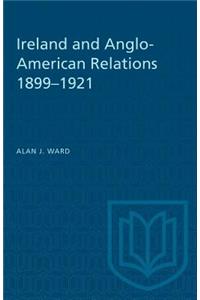 Ireland and Anglo-American Relations 1899-1921
