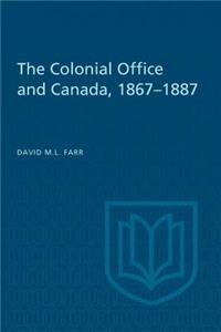 Colonial Office and Canada 1867-1887