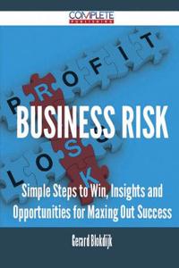Business Risk - Simple Steps to Win, Insights and Opportunities for Maxing Out Success