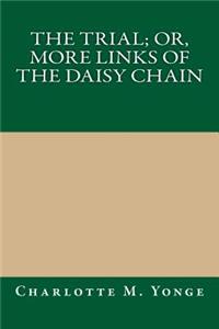 The Trial; Or, More Links of the Daisy Chain